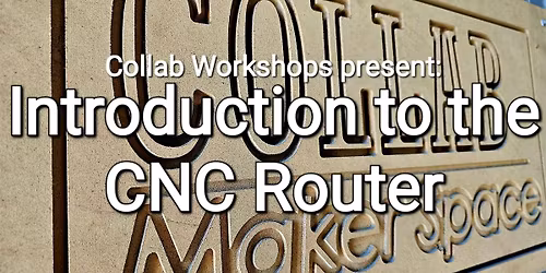 Intro to CNC Router Woodworking at the Collab Maker Space
