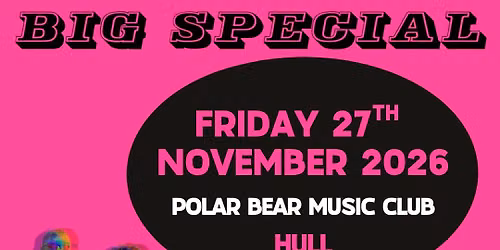 Big Special \/\/ Polar Bear Music Club, Hull