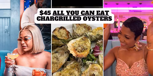 WEDNESDAY HAPPY HOUR $45 ALL YOU CAN EAT CHARGRILLED OYSTERS