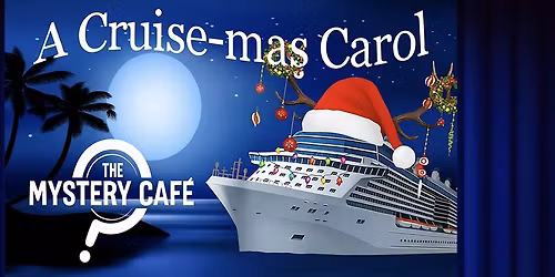 The Mystery Caf\u00e9 presents - A Cruise-mas Carol