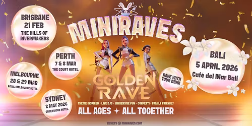 2ND SHOW MELBOURNE MINIRAVES Golden Rave