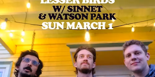 Lesser Birds w\/ Sinnet & Watson Park
