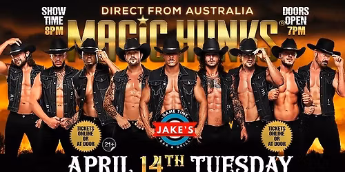 Apr 14th: Dothan, AL - MAGIC HUNKS\u00aeAUSTRALIAN TAKEOVER at Jake's