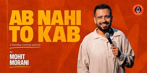 Ab Nahi Toh Kab - A Standup Show By Mohit Morani