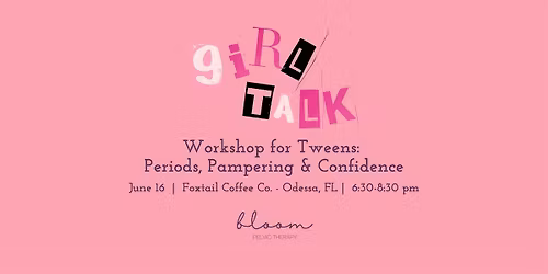 Girl Talk Workshop for Tweens: Periods, Pampering & Confidence