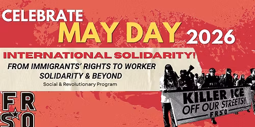 Celebrate May Day 2026 - International Solidarity: From Immigrants' Rights to Worker Solidarity