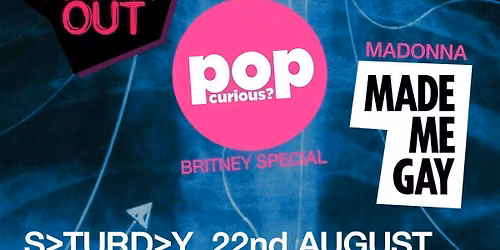 Unofficial Victoria Park afters: Girls Night Out + Pop Curious: Britney Special + Madonna Made Me Gay (London)