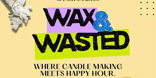 Wax & Wasted
