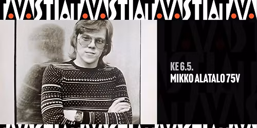 Mikko Alatalo 75v \/ Tavastia-klubi