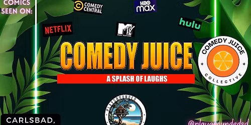 Comedy Juice - Carlsbad! Sat. 5\/2!