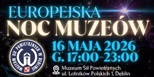 Europejska Noc Muze\u00f3w 2026 w Muzeum Si\u0142 Powietrznych w D\u0119blinie