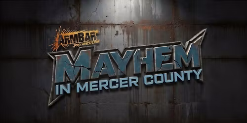 ArmBar Pro Wrestling: MAYHEM in Mercer County!