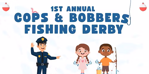 Cops & Bobbers Fishing Derby - Saturday, May 30