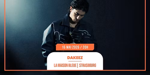 16.05.2026 I DAKEEZ - LA MAISON BLEUE, STRASBOURG