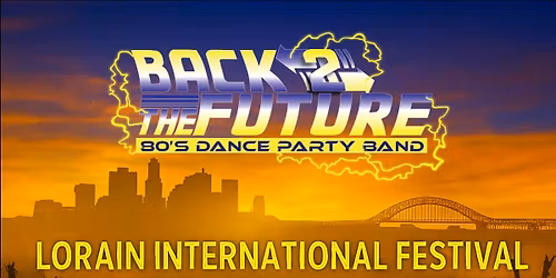 Lorain International Festival 2026 - Back 2 The Future '80s Tribute