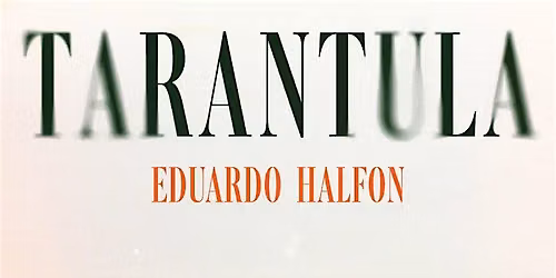 Tarantula: A Conversation with Eduardo Halfon