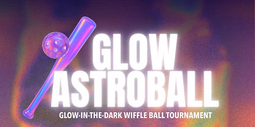 Glow Astroball (Wiffle Ball) Tournament