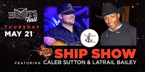 Ship Show featuring Caleb Sutton & Latrail Bailey Live from Hoots Hall!