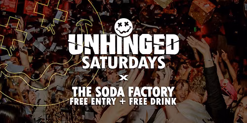 [UNHINGED] Saturdays @ The Soda Factory \/\/ Free Entry + Free Drink