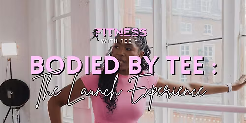 Bodied By Tee: The Launch Experience