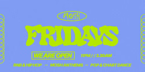 \ud83d\ude4c\ud83c\udffc MOSH FRIDAYS - 8TH MAY \ud83d\ude4c\ud83c\udffc