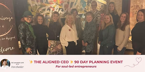 \u2728 THE ALIGNED CEO \u2728 90 DAY PLANNING EVENT