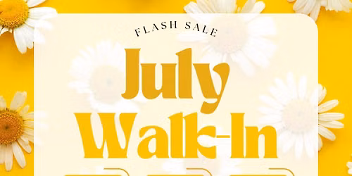 July Walk-In Flash Sale
