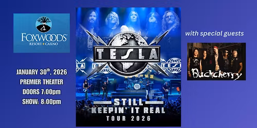 Tesla wsg Buckcherry @ Foxwoods Casino (Mashantucket, CT) "Still Keepin' It Real 2026 Tour"