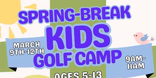 \u2600\ufe0fSPRING-BREAK KIDS GOLF CAMP\u26f3\ufe0f