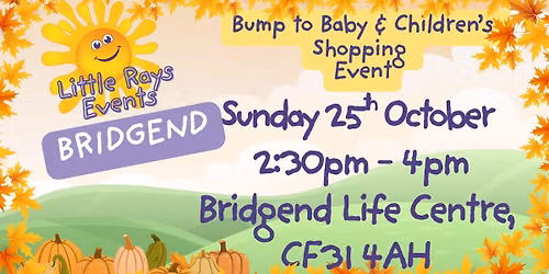BRIDGEND - Sunday 25th October 2026 - Little Rays Bump to Baby & Children's Shopping Event
