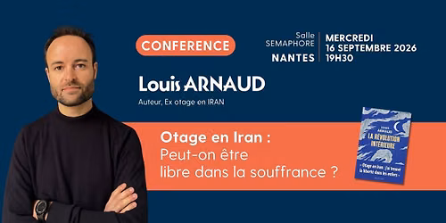 Louis ARNAUD - Otage en Iran : Peut-on \u00eatre libre dans la souffrance ?