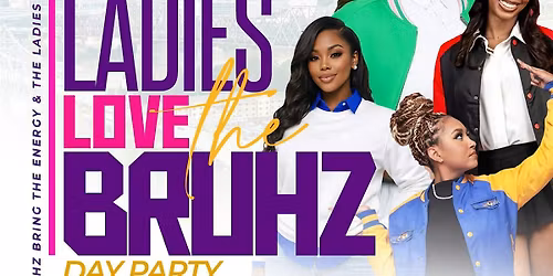 LADIES LOVE THE BRUHZ DAY PARTY