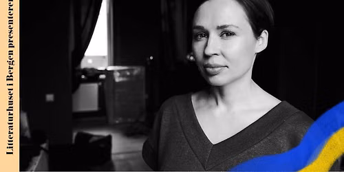 Ukraina p\u00e5 Litteraturhuset: Ukrainsk samtidslitteratur med Sofija Andrukhovytsj