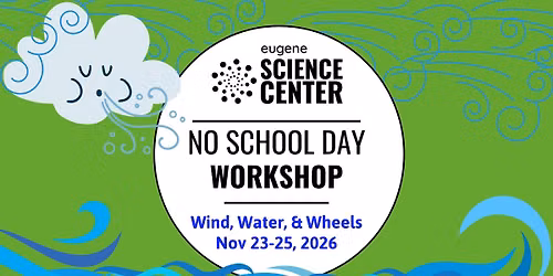 No School Day Workshops: Wind, Water, & Wheels