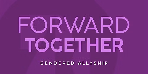 Forward Together: Gendered Allyship