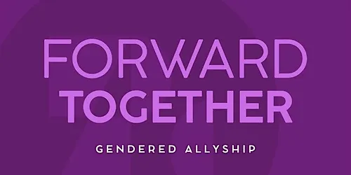 Forward Together Gendered Allyship