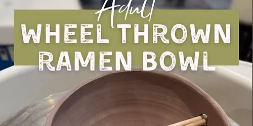 Adult Wheel Thrown Ramen Bowl - Intermediate Level
