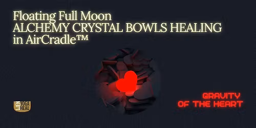 Floating Full Moon CRYSTAL BOWLS HEALING in AirCradle\u2122\u2013Gravity of the Heart