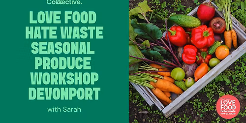 Free Love Food Hate Waste Seasonal Produce Workshop \u2013 Devonport