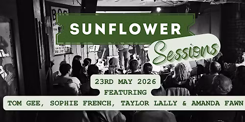 Sunflower Sessions Live! Tom Gee, Sophie French, Taylor Lally, Amanda Fawn