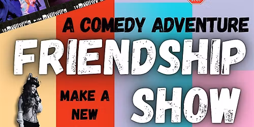 Friendship Show, Seattle! Comedy and friendship with some drama!