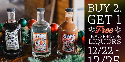 BUY 2, GET 1 FREE HOUSE-MADE LIQUORS