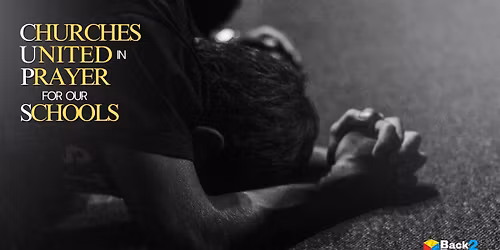 Churches United in Prayer for our Schools (CUPS)