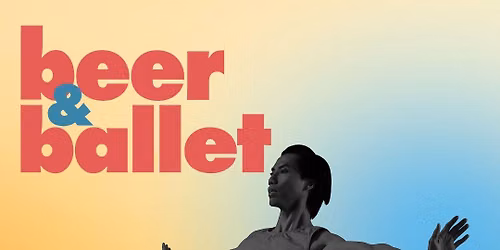 Sacramento Ballet - Beer and Ballet at SAFE Credit Union Performing Arts Center