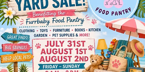 Summer Yard Sale! Benefiting Furrbaby Food Pantry July 31st - August 2nd