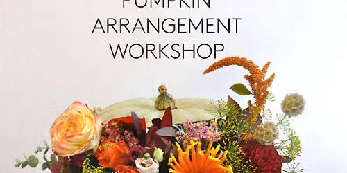 Seasonal Pumpkin Arrangement Workshop