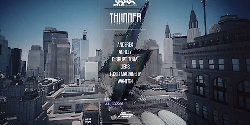 THUNDER x LES COPAINS D'ABORD : ANDEREX, TOXIC MACHINERY, LIEKS, WANTON, DISRUPT TCHA\u00cf, ASHLEY