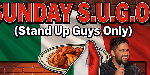 Sunday S.U.G.O. (Stand Up Guys Only) \u2014 Dinner & a Comedy Show