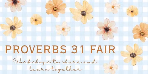 Proverbs 31 Fair: Workshops to Share and Learn Together