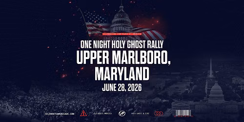 Celebrate America DC One Night Holy Ghost Rally - Upper Marlboro, MD